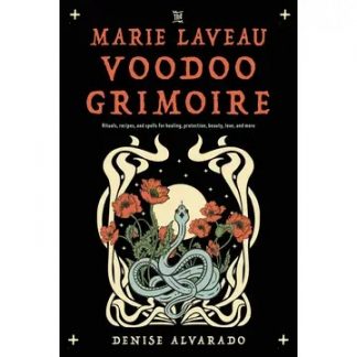 The Marie Laveau VooDoo Grimoire: Rituals, Recipes & Spells Book